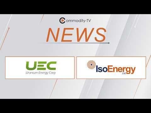 Mining News Flash with Uranium Energy and IsoEnergy