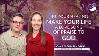 Let Your Healing Make Your Life A Love Song Of Praise To God | 6/29/2025