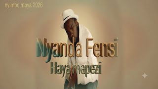 Nyanda fensi-Haya Mapenzi Nyimbo mpya music 2026