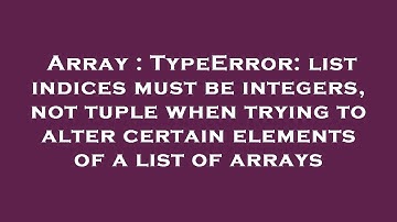 Array : TypeError: list indices must be integers, not tuple when trying to alter certain elements of