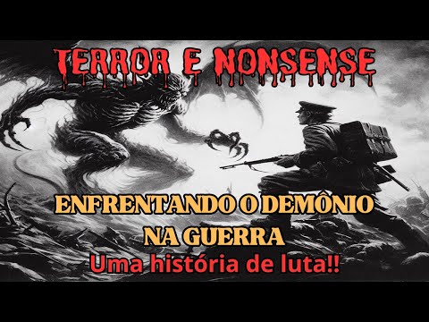 ENFRENTANDO OS DEMÔNIOS NA GUERRA - EP231 - TERROR E NONSENSE