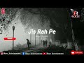 is Raah Pe Hai Ghar Tera - (Slowed + Reverb) Arijit Singh | Lofi Slowed latest Song