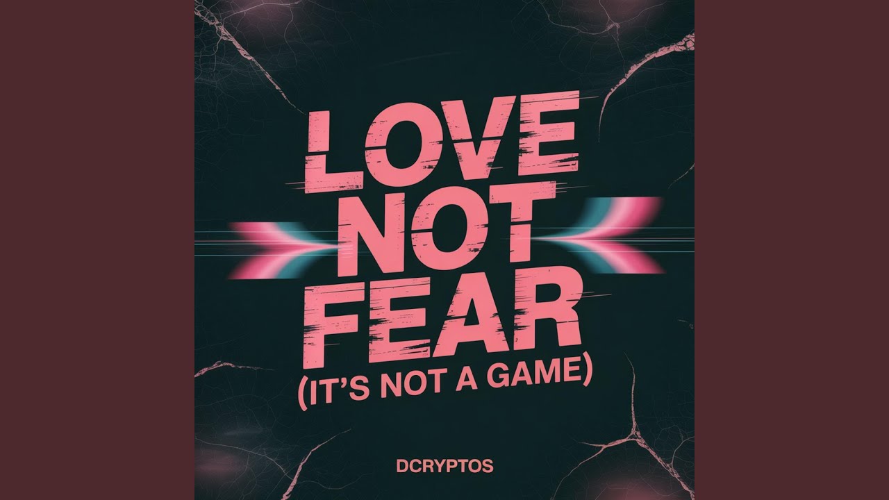 Love Not Fear (It’s Not a Game)