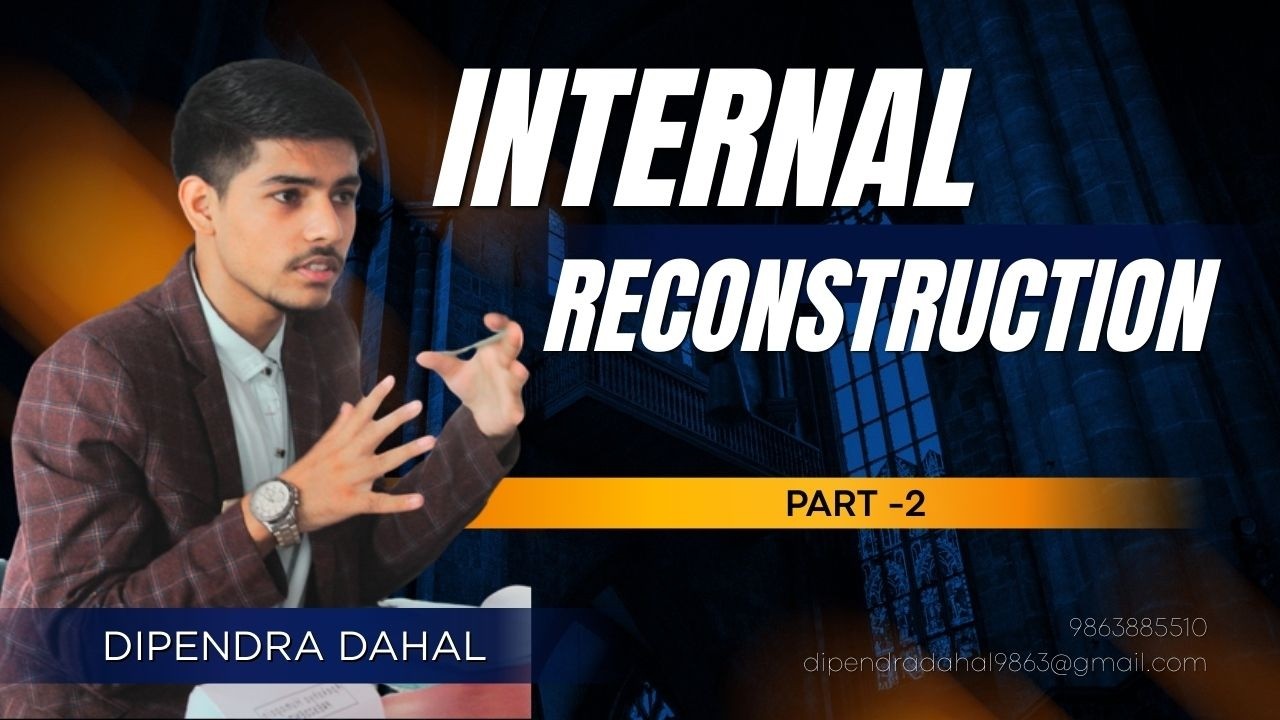 Internal Reconstruction Part 2 /CA/ACCA/BBA/BBS - DIPENDRA DAHAL