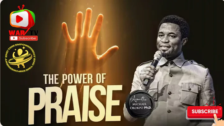 The Power of Praise  - Apostle Michael Orokpo, Ph D