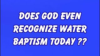 Is water baptism required right now during the dispensation of grace ??? (UPDATED)  