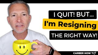 8 Steps to Quit Your Job and Resign the Right Way