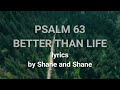 Psalm 63 - Better Than Life - by Shane & Shane (Lyric Video)