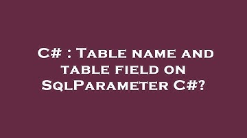 C# : Table name and table field on SqlParameter C#?
