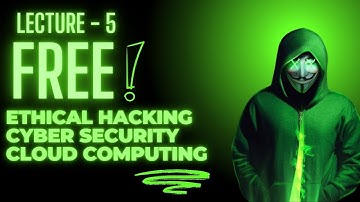 Lecture5 - Cyber Security, Ethical Hacking & Cloud Computing