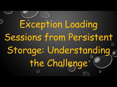 Exception Loading Sessions from Persistent Storage: Understanding the Challenge