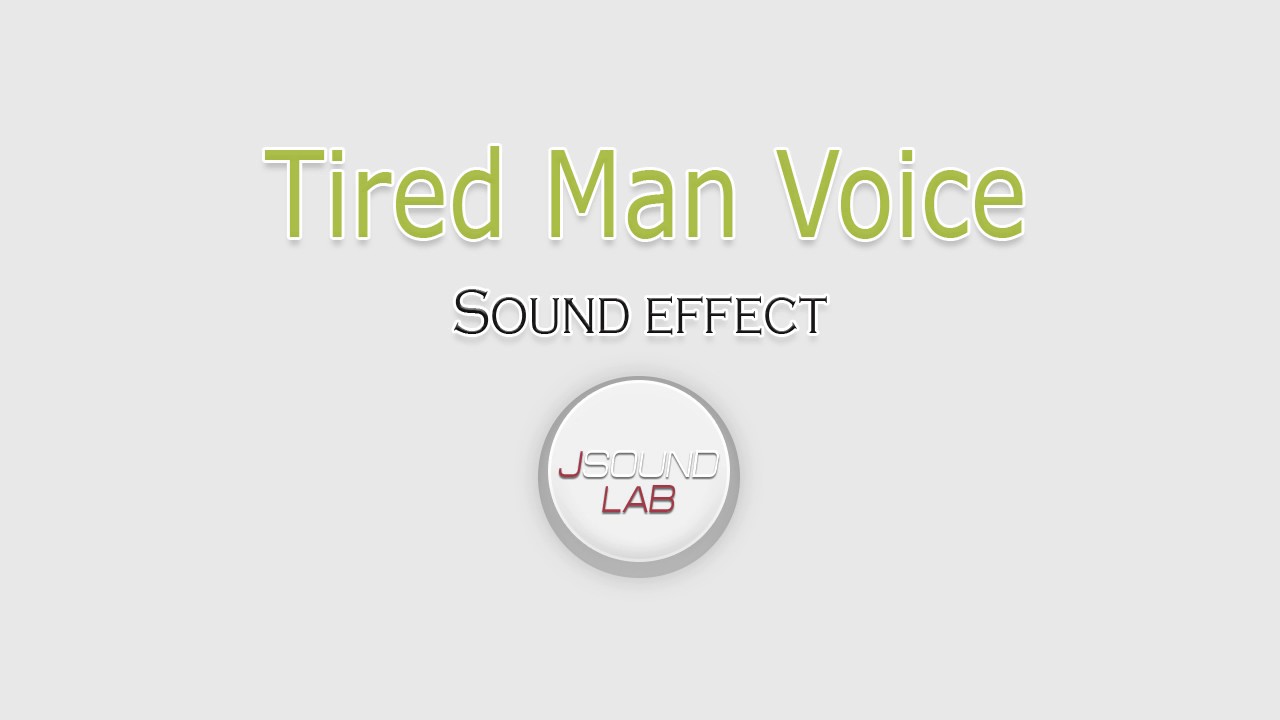 Tired Man Voice Sound Effects Human Sounds Human Voices Sounds