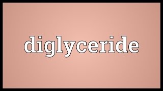 Diglyceride Meaning
