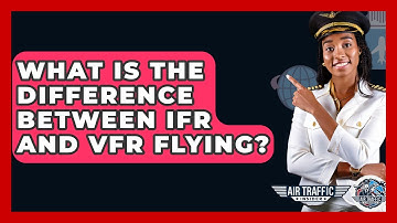 What Is The Difference Between IFR And VFR Flying? - Air Traffic Insider