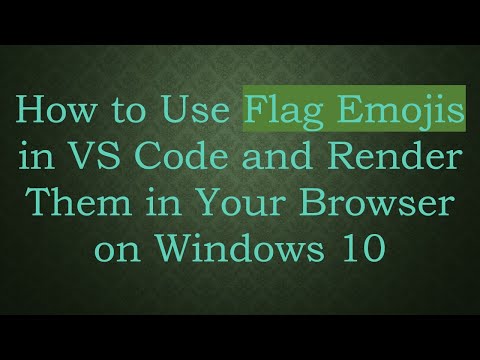 How to Use Flag Emojis in VS Code and Render Them in Your Browser on Windows 10