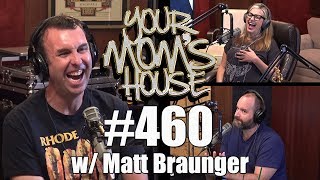 Your Mom's House Podcast - Ep. 460 w/ Matt Braunger