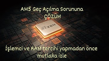 AM5 Sistemlerde Uzun Açılış Süreleri | RAM MHz, Uyum ve Çözüm Yolları