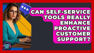 Can Self-service Tools Really Enhance Proactive Customer Support? - Customer Support Coach