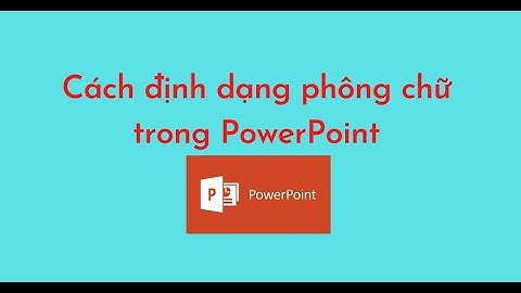 Cách định dạng phông chữ trong PowerPoint