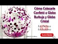 CÓMO PEGARLE CONFETI A GLOBO BURBUJA Y GLOBO CRISTAL - Globo Burbuja Decorado con Confetti