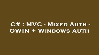 C# : MVC - Mixed Auth - OWIN + Windows Auth