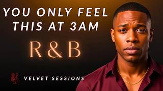 The Kind Of Love You Only Hear At 3AM 🎵 Velvet Sessions Late Night R&amp;B Slow Jams Deep