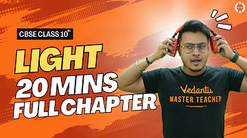 Light Class 10 Full Chapter in 20 Mins | CBSE Class 10 Light One Shot | Vedantu 9 and 10#AbhishekSir