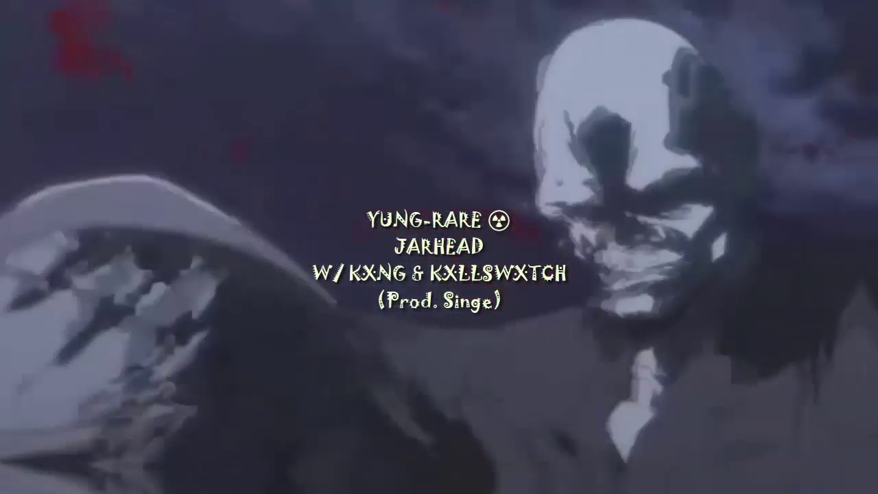 YUNG-RARE☢️ - JARHEAD W/ KXNG & KXLLSWXTCH (Prod. Singe)