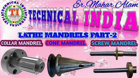 The use of COLLER MANDREL,SCREW MANDREL,CONE MANDREL in use of Lathe Machine.