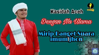 FULL LIRIK - IMUM JHON - Deungon Na Ulama Cover Tgk Muksalmina Kasidah Aceh