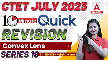 Convex Lens | CTET Science Paper 2 | CTET Science Classes By Kajal Chaudhary