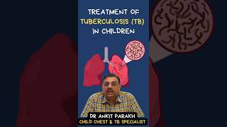 How is Tuberculosis (TB) in children treated Dr Ankit Parakh, Child Chest & TB Specialist