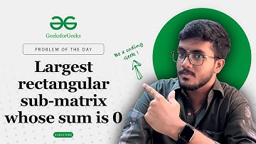 ⬜ Largest rectangular sub-matrix whose sum is 0 | 🧑‍💻 C++, Java, Python | Prefix Sum | POTD | GFG