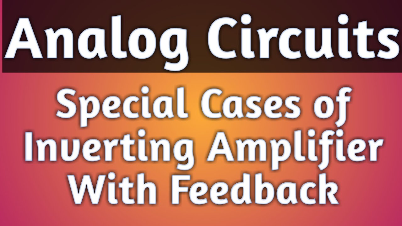 Special Cases of Inverting Amplifier with Feedback - YouTube