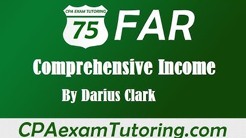CPA FAR Exam-Comprehensive Income-Darius Clark-i75cpareview.com