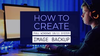 How to Create Full Windows 10/11 System Image Backup