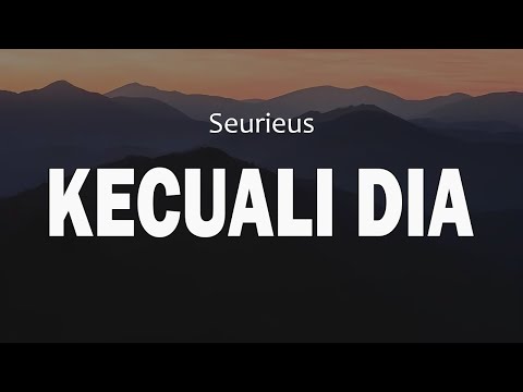 Seurieus - Kecuali Dia [ LIRIK ]
