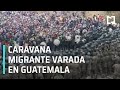 Caravana migrante permanece varada en Guatemala - Las Noticias