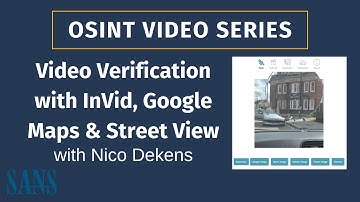 OSINT Video Verification with InVid, Google Maps & Street View - SANS OSINT Series