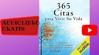 365 Citas Para Vivir Su Vida, I. C. Robledo, Audiolibro Gratis Completo, Voz Humana Real.