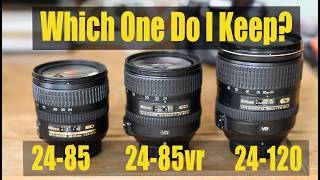 Which One do i Keep 24-85 vr, 24-85, 24-120 f4