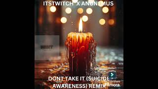 Dont Take Itremix By Itstwitch X An0N1Mus Prod By 1Onekeybtz