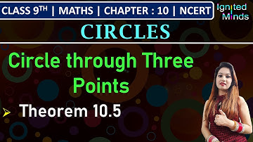 Class 9th Maths | Circle through Three Points | Theorem 10.5 | Chapter 10 - Circles | NCERT