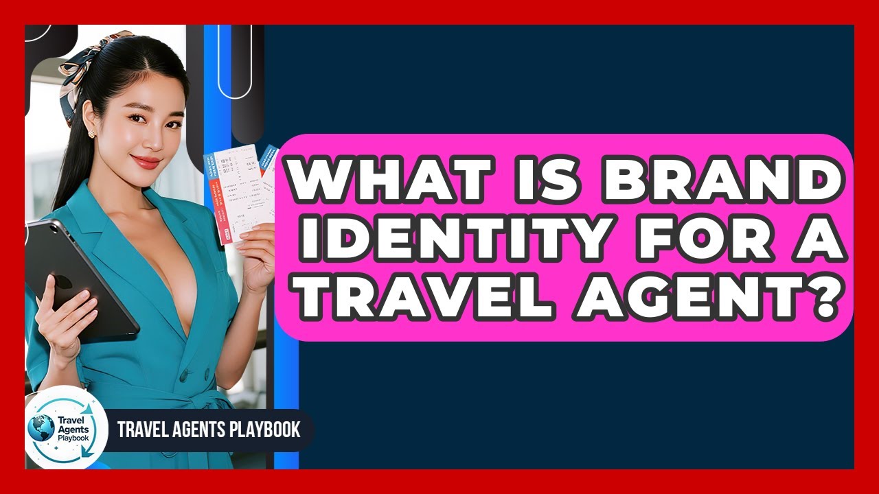What Is Brand Identity For A Travel Agent? - Travel Agents Playbook