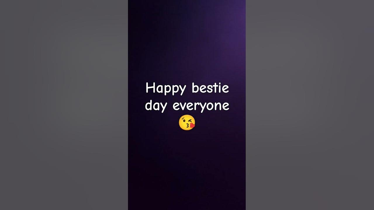 happy bestie day tag you're bestie😘 YouTube