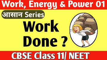 Work, energy, power 01 | Work done by constant, variable force | Class 11 | NEET | Aasan Series