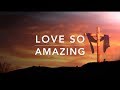 Love So Amazing - 2 Hour of Piano Worship | Meditation Music | Deep Prayer Music | Alone With God