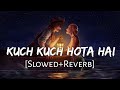 Kuch Kuch Hota Hai [Slowed Reverb] Udit Narayan | Alka Yagnik | 90s | Lofi Music Channel