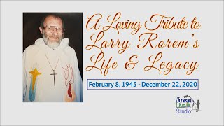A Loving Tribute to Larry Rorem’s  Life & Legacy