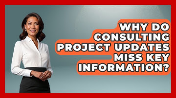 Why Do Consulting Project Updates Miss Key Information? - Consulting Career Hub